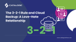 The 3-2-1 Rule and Cloud Backup: A Love-Hate Relationship