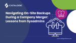 Navigating On-Site Backups During a Company Merger: Lessons from Sysadmins