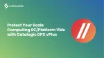 Protect Your Scale Computing SC//Platform VMs with Catalogic DPX vPlus
