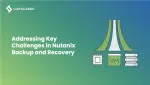 Addressing 5 Critical Challenges in Nutanix Backup and Recovery