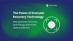 The Power of Granular Recovery Technology: Data Protection and Recovery