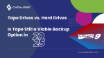 Tape Drives vs. Hard Drives: Is Tape Still a Viable Backup Option in 2025?