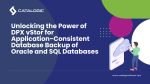 Maximize Database Backup Efficiency with DPX vStor: Application-Consistent Protection for Oracle and SQL