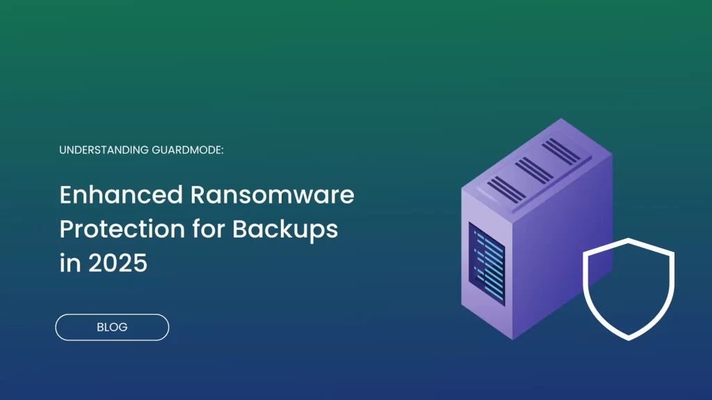 Understanding GuardMode: Enhanced Ransomware Protection for Backups in 2025